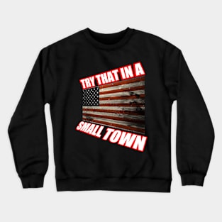 Try that in a small town t-shirt Crewneck Sweatshirt